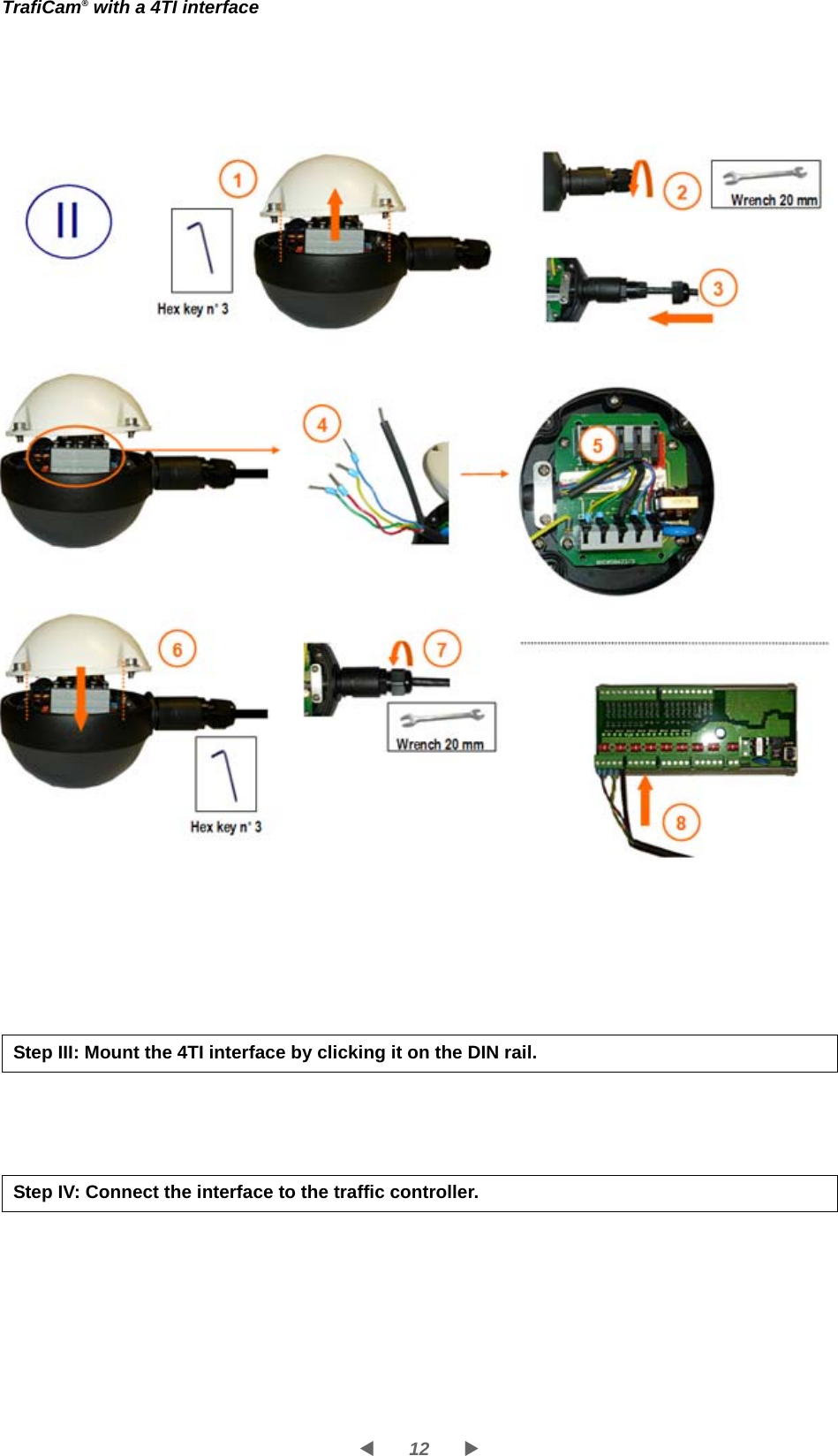 12WXTrafiCam® with a 4TI interfaceStep III: Mount the 4TI interface by clicking it on the DIN rail.Step IV: Connect the interface to the traffic controller.