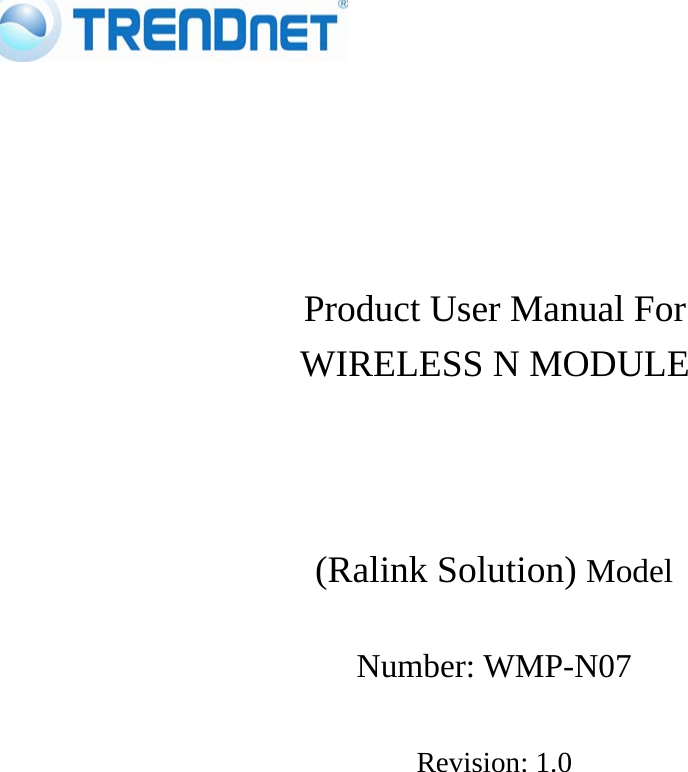   Product User Manual For WIRELESS N MODULE   (Ralink Solution) Model Number: WMP-N07 Revision: 1.0   