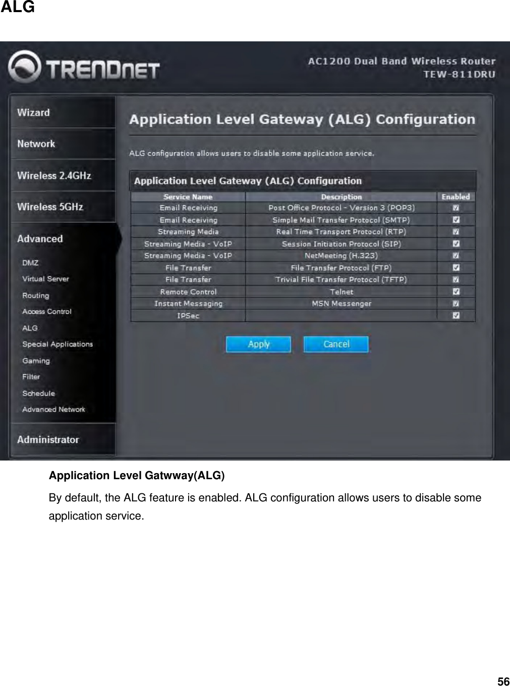 56 ALG  Application Level Gatwway(ALG) By default, the ALG feature is enabled. ALG configuration allows users to disable some application service.      