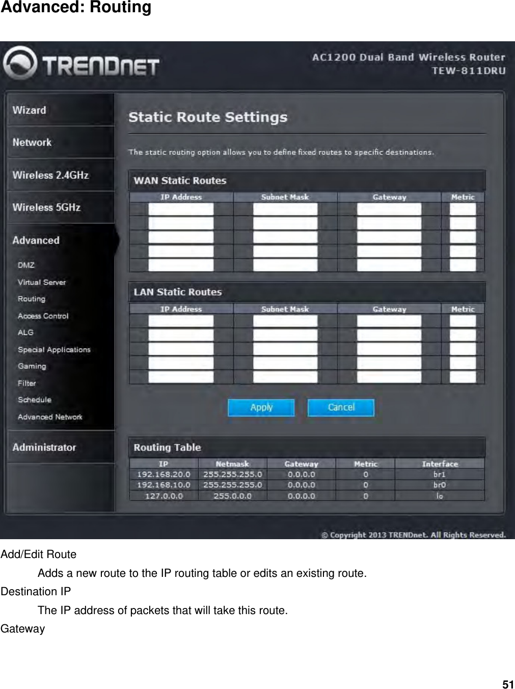 51 Advanced: Routing  Add/Edit Route   Adds a new route to the IP routing table or edits an existing route.   Destination IP   The IP address of packets that will take this route.   Gateway  