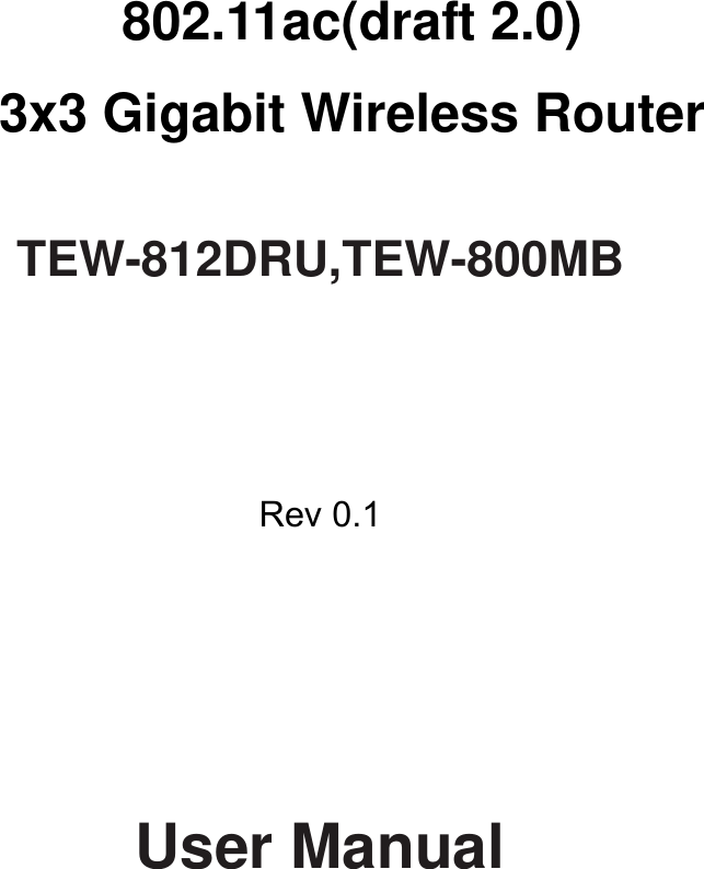        802.11ac(draft 2.0) 3x3 Gigabit Wireless Router  TEW-812DRU,TEW-800MB      Rev 0.1          User Manual  