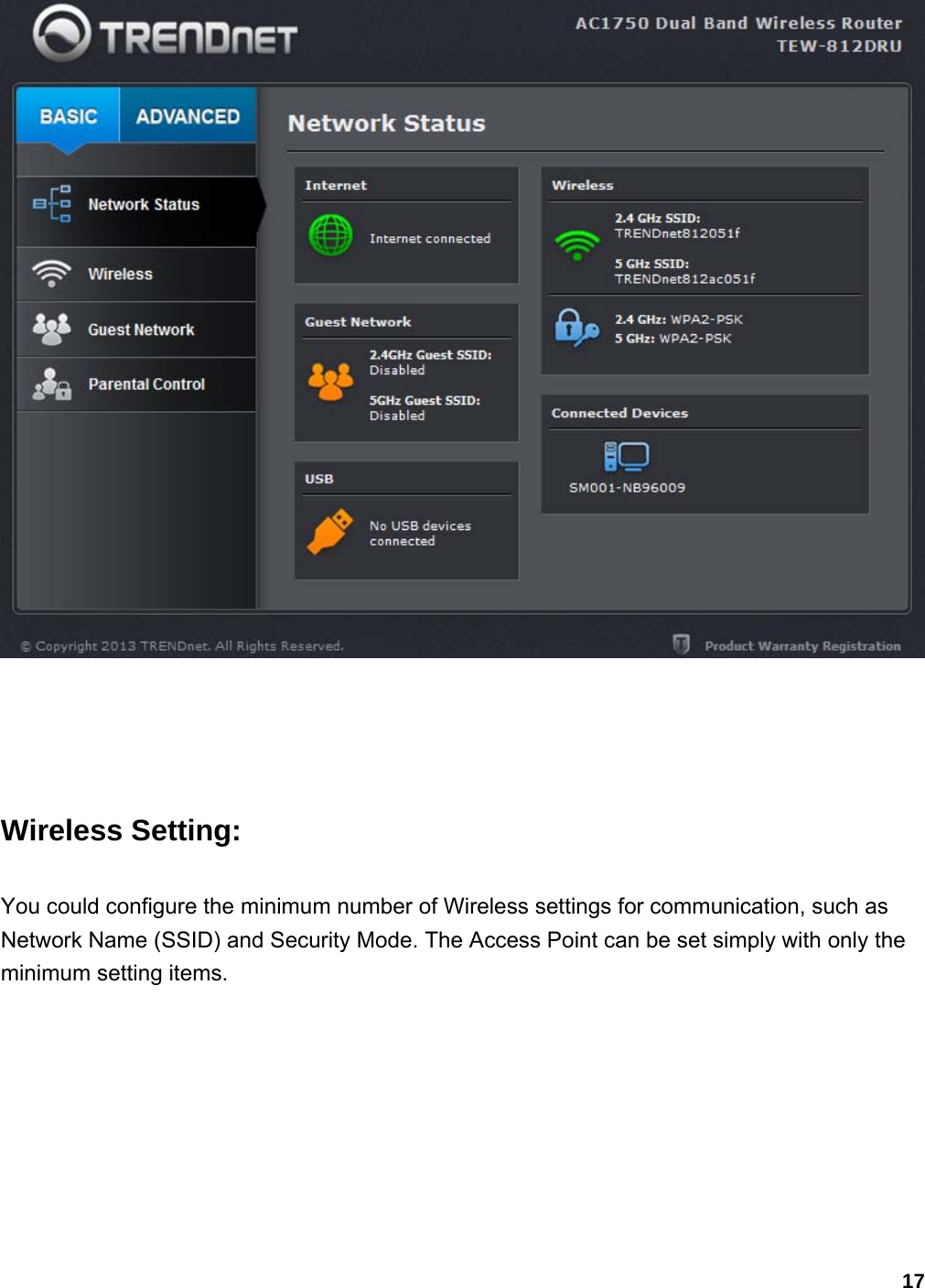 17   Wireless Setting: You could configure the minimum number of Wireless settings for communication, such as Network Name (SSID) and Security Mode. The Access Point can be set simply with only the minimum setting items. 