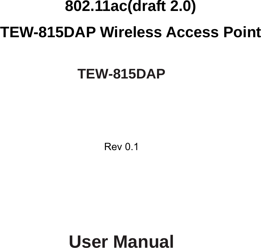         802.11ac(draft 2.0) TEW-815DAP Wireless Access Point  TEW-815DAP      Rev 0.1          User Manual  