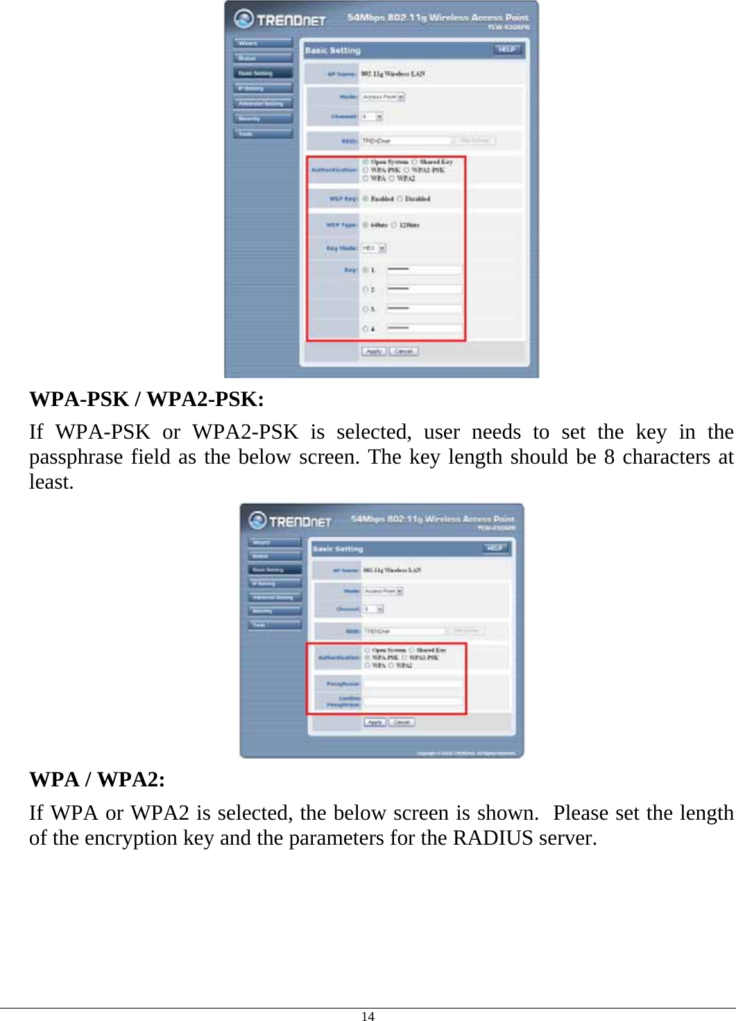  14  WPA-PSK / WPA2-PSK:    If WPA-PSK or WPA2-PSK is selected, user needs to set the key in the passphrase field as the below screen. The key length should be 8 characters at least.  WPA / WPA2:  If WPA or WPA2 is selected, the below screen is shown.  Please set the length of the encryption key and the parameters for the RADIUS server. 