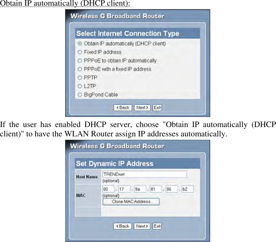 Obtain IP automatically (DHCP client):  If  the  user  has  enabled  DHCP  server,  choose  &quot;Obtain  IP  automatically  (DHCP client)&quot; to have the WLAN Router assign IP addresses automatically.   
