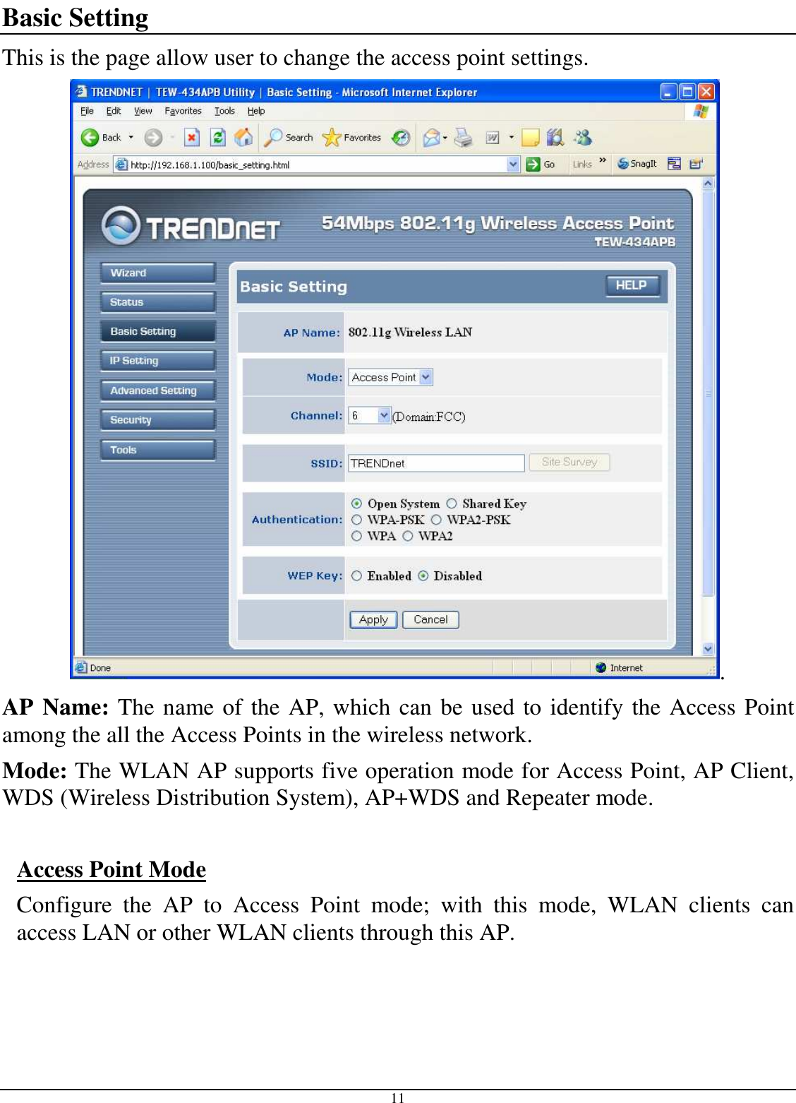  11 Basic Setting This is the page allow user to change the access point settings. . AP Name: The name of the AP, which can be used to identify the Access Point among the all the Access Points in the wireless network. Mode: The WLAN AP supports five operation mode for Access Point, AP Client, WDS (Wireless Distribution System), AP+WDS and Repeater mode.  Access Point Mode Configure  the  AP  to  Access  Point  mode;  with  this  mode,  WLAN  clients  can access LAN or other WLAN clients through this AP. 