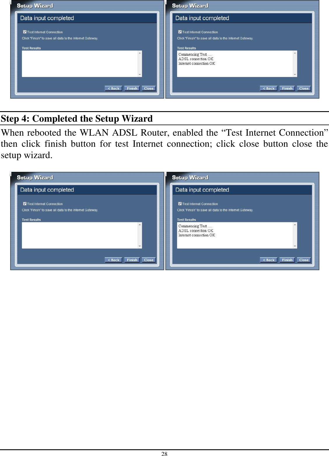 28   Step 4: Completed the Setup Wizard  When rebooted the WLAN ADSL Router, enabled the “Test Internet Connection” then  click  finish  button  for  test  Internet  connection;  click  close  button  close  the setup wizard.   