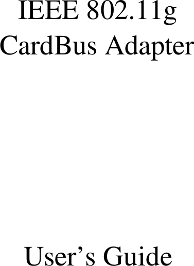     IEEE 802.11g CardBus Adapter      User’s Guide