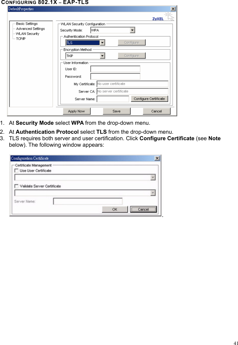  41CONFIGURING 802.1X – EAP-TLS  1. At Security Mode select WPA from the drop-down menu. 2. At Authentication Protocol select TLS from the drop-down menu. 3.  TLS requires both server and user certification. Click Configure Certificate (see Note  below). The following window appears:   