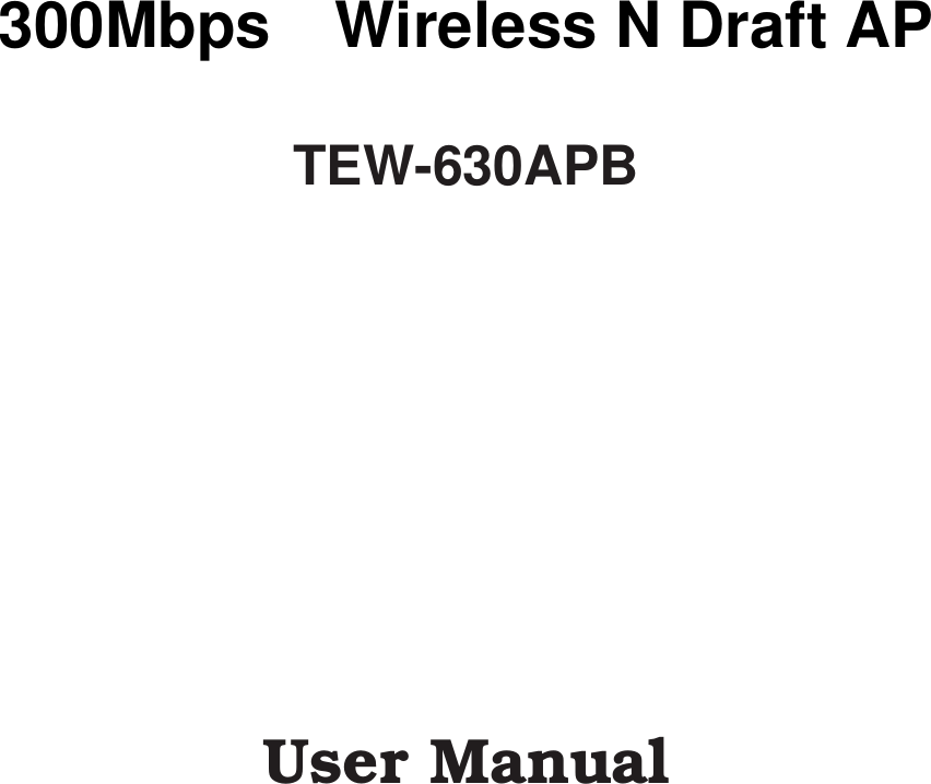         300Mbps  Wireless N Draft AP  TEW-630APB                User Manual 