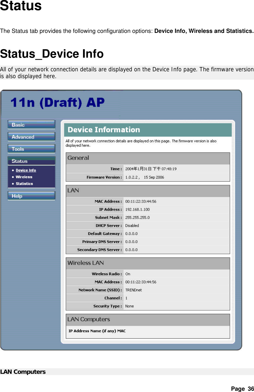 Page  36 Status  The Status tab provides the following configuration options: Device Info, Wireless and Statistics.  Status_Device Info All of your network connection details are displayed on the Device Info page. The firmware version is also displayed here.      LAN Computers   
