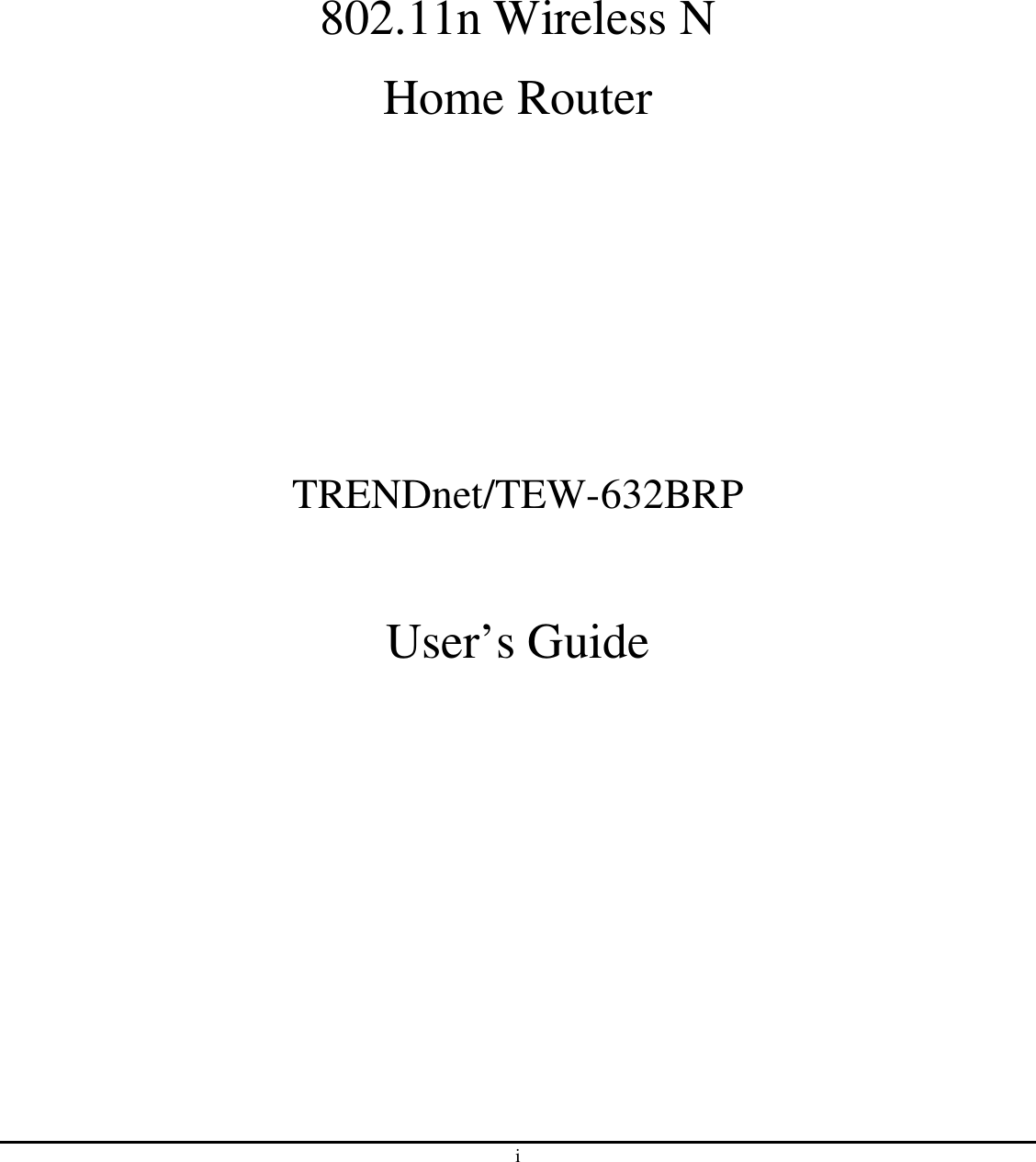 i    802.11n Wireless N Home Router     TRENDnet/TEW-632BRP  User’s Guide             