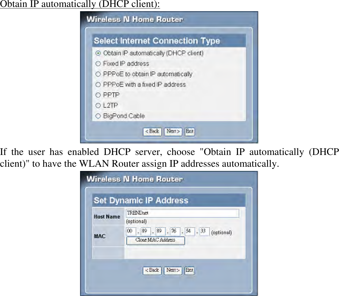 Obtain IP automatically (DHCP client):  If  the  user  has  enabled  DHCP  server,  choose  &quot;Obtain  IP  automatically  (DHCP client)&quot; to have the WLAN Router assign IP addresses automatically.   