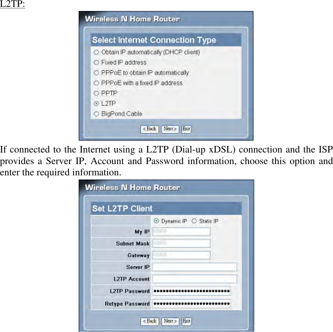 L2TP:  If connected to the Internet using a L2TP (Dial-up xDSL) connection and the ISP provides a Server IP, Account and Password information, choose this option and enter the required information.  