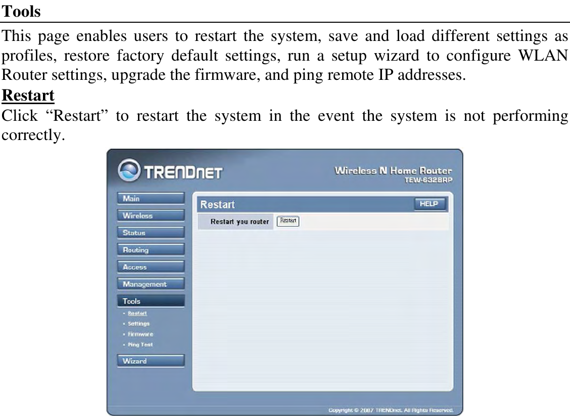 Tools This page enables users to  restart the system, save and load different settings as profiles,  restore  factory  default  settings,  run  a  setup  wizard  to  configure  WLAN Router settings, upgrade the firmware, and ping remote IP addresses. Restart Click  “Restart”  to  restart  the  system  in  the  event  the  system  is  not  performing correctly.  