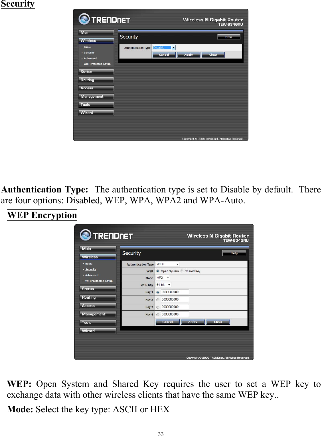 33  Security       Authentication Type:  The authentication type is set to Disable by default.  There are four options: Disabled, WEP, WPA, WPA2 and WPA-Auto. WEP Encryption   WEP: Open System and Shared Key requires the user to set a WEP key to exchange data with other wireless clients that have the same WEP key.. Mode: Select the key type: ASCII or HEX 
