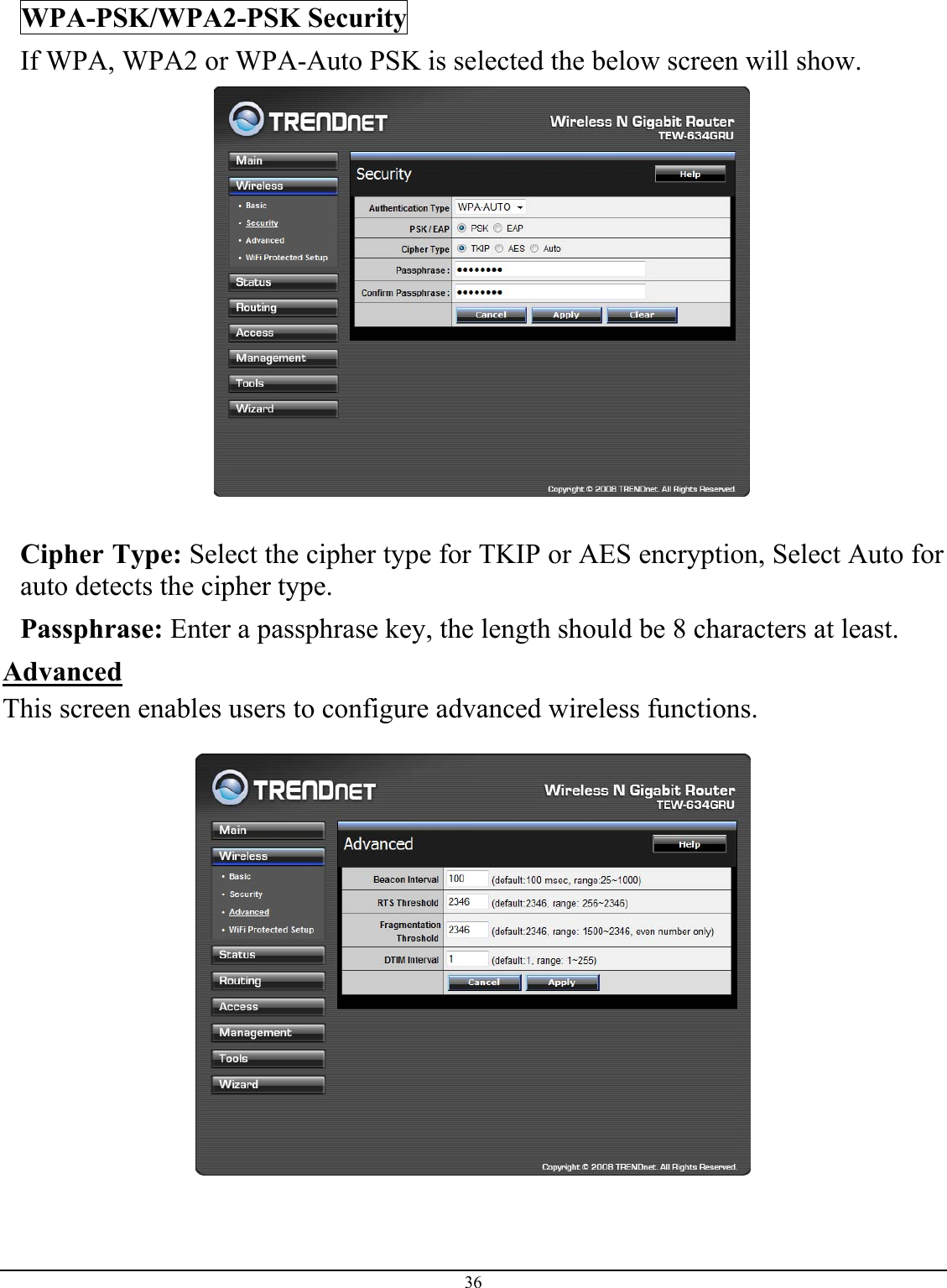 36  WPA-PSK/WPA2-PSK Security If WPA, WPA2 or WPA-Auto PSK is selected the below screen will show.   Cipher Type: Select the cipher type for TKIP or AES encryption, Select Auto for auto detects the cipher type.  Passphrase: Enter a passphrase key, the length should be 8 characters at least.  Advanced This screen enables users to configure advanced wireless functions.    