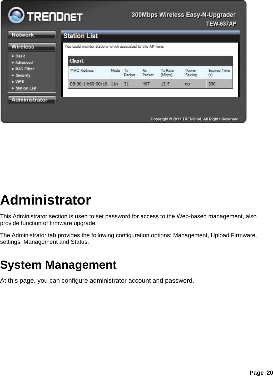 Page 20     Administrator This Administrator section is used to set password for access to the Web-based management, also provide function of firmware upgrade. The Administrator tab provides the following configuration options: Management, Upload Firmware, settings, Management and Status.    System Management At this page, you can configure administrator account and password. 