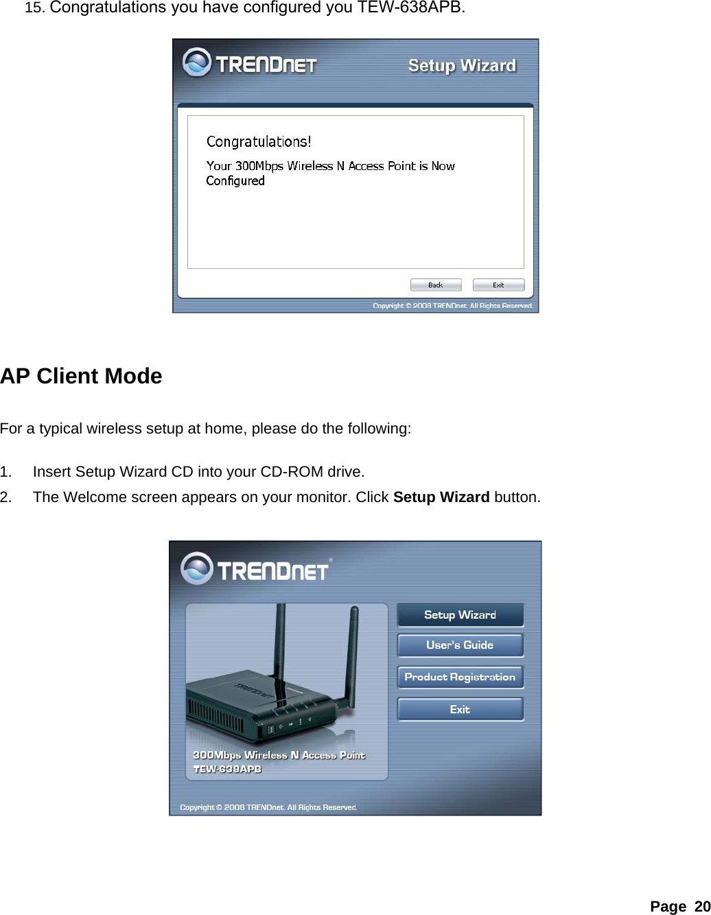 Page 20    15. Congratulations you have configured you TEW-638APB.  AP Client Mode For a typical wireless setup at home, please do the following:   1.  Insert Setup Wizard CD into your CD-ROM drive. 2.  The Welcome screen appears on your monitor. Click Setup Wizard button.      