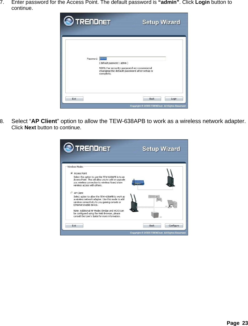 Page 23   7.  Enter password for the Access Point. The default password is “admin”. Click Login button to continue.   8.  Select “AP Client” option to allow the TEW-638APB to work as a wireless network adapter. Click Next button to continue.             