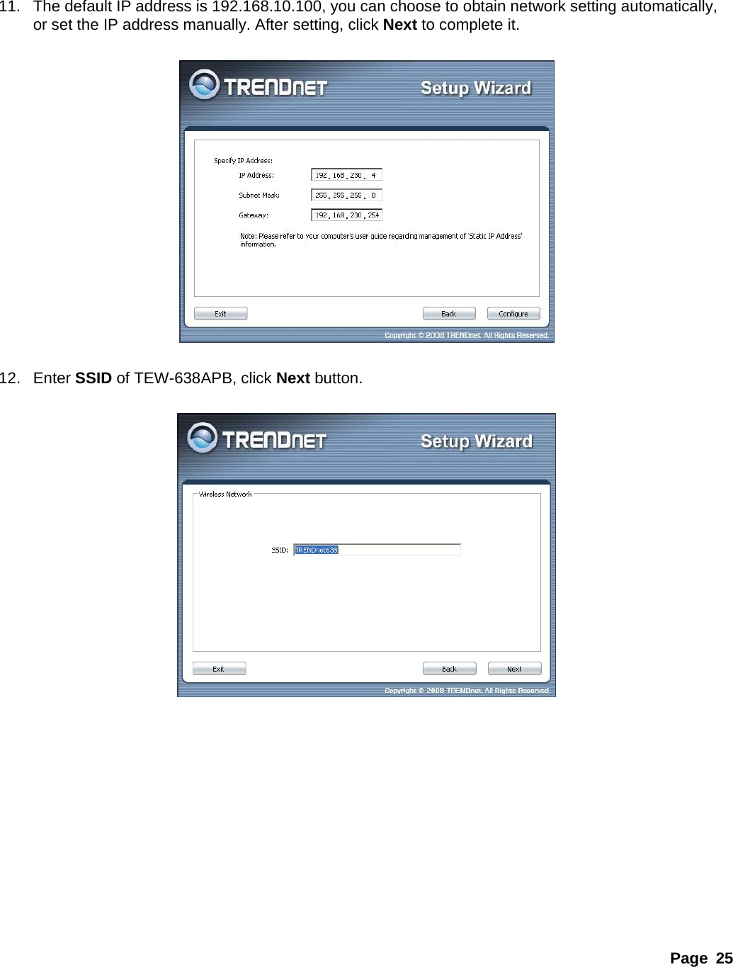 Page 25   11.  The default IP address is 192.168.10.100, you can choose to obtain network setting automatically, or set the IP address manually. After setting, click Next to complete it.      12. Enter SSID of TEW-638APB, click Next button.              