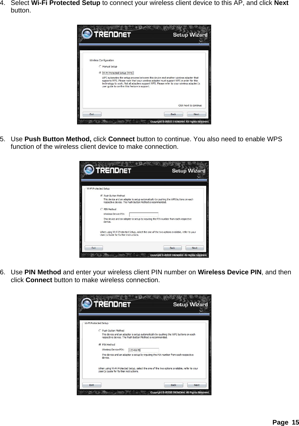 4. Select Wi-Fi Protected Setup to connect your wireless client device to this AP, and click Next button.    5. Use Push Button Method, click Connect button to continue. You also need to enable WPS function of the wireless client device to make connection.    6. Use PIN Method and enter your wireless client PIN number on Wireless Device PIN, and then click Connect button to make wireless connection.     Page 15 