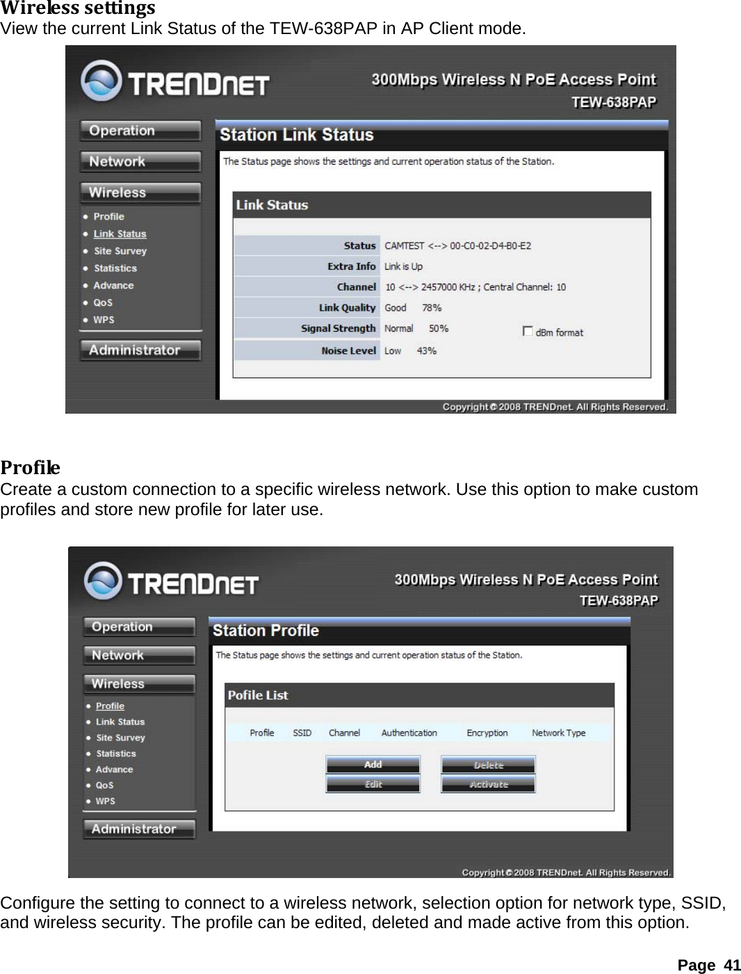  WirelesssettingsView the current Link Status of the TEW-638PAP in AP Client mode.     ProfileCreate a custom connection to a specific wireless network. Use this option to make custom profiles and store new profile for later use.     Configure the setting to connect to a wireless network, selection option for network type, SSID, and wireless security. The profile can be edited, deleted and made active from this option. Page 41 