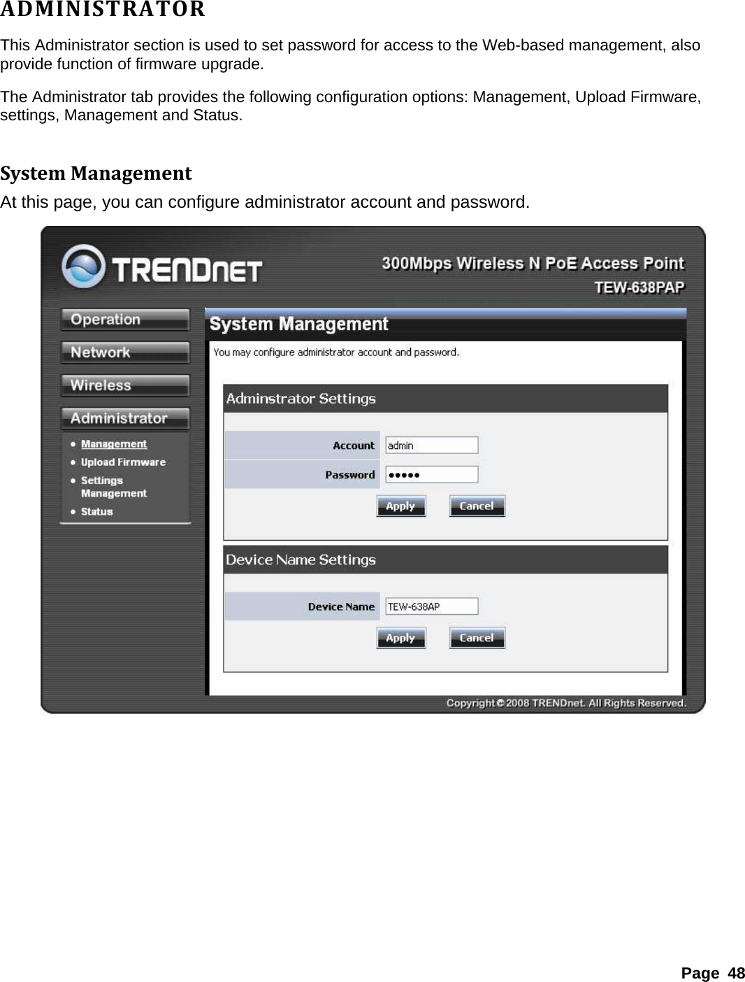   ADMINISTRATORo set password for access to the Web-based management, also figuration options: Management, Upload Firmware, ystemManagementigure administrator account and password. This Administrator section is used tprovide function of firmware upgrade. The Administrator tab provides the following consettings, Management and Status.    SAt this page, you can conf  Page 48 