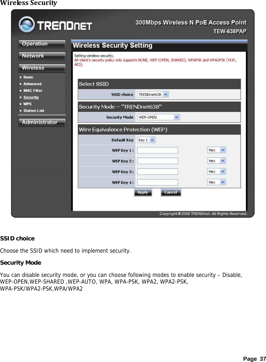 WirelessSecurity  SSID choice Choose the SSID which need to implement security. Security Mode You can disable security mode, or you can choose following modes to enable security – Disable, WEP-OPEN,WEP-SHARED ,WEP-AUTO, WPA, WPA-PSK, WPA2, WPA2-PSK, WPA-PSK/WPA2-PSK,WPA/WPA2  Page 37 