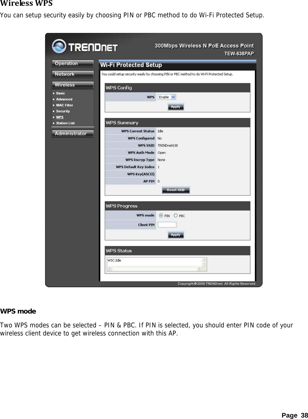 WirelessWPSYou can setup security easily by choosing PIN or PBC method to do Wi-Fi Protected Setup.    WPS mode Two WPS modes can be selected – PIN &amp; PBC. If PIN is selected, you should enter PIN code of your wireless client device to get wireless connection with this AP.     Page 38 