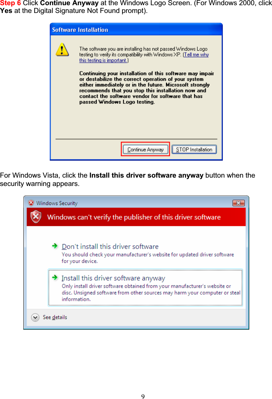 9Step 6 Click Continue Anyway at the Windows Logo Screen. (For Windows 2000, clickYes at the Digital Signature Not Found prompt).For Windows Vista, click the Install this driver software anyway button when thesecurity warning appears.