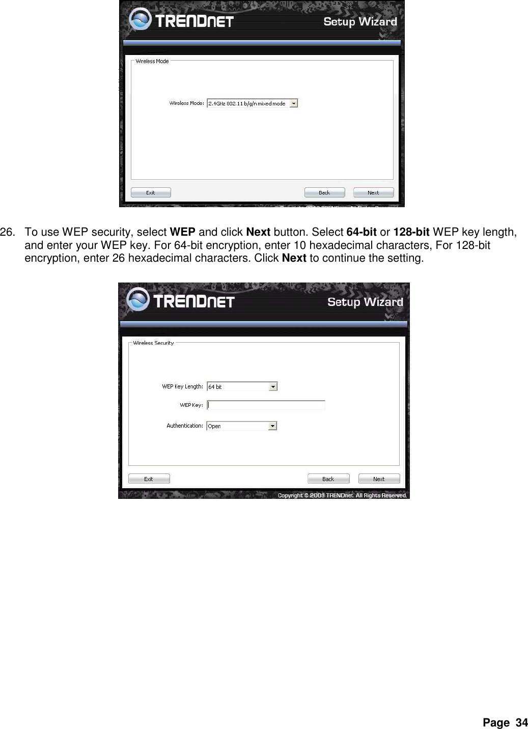 Page  34   26.  To use WEP security, select WEP and click Next button. Select 64-bit or 128-bit WEP key length, and enter your WEP key. For 64-bit encryption, enter 10 hexadecimal characters, For 128-bit encryption, enter 26 hexadecimal characters. Click Next to continue the setting.                  