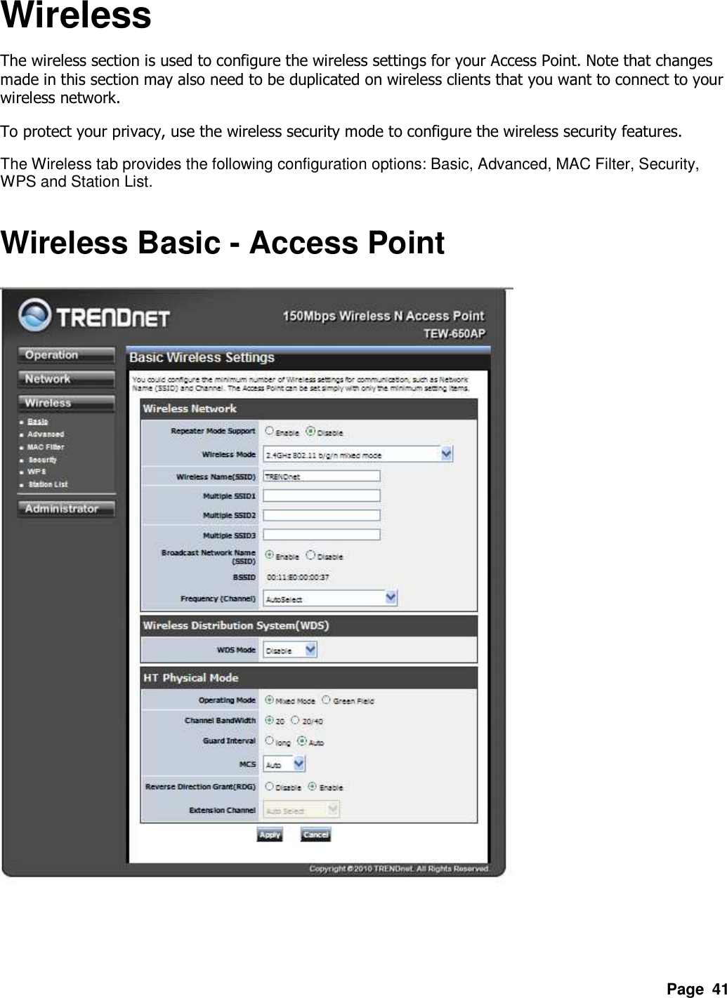 Page  41 Wireless The wireless section is used to configure the wireless settings for your Access Point. Note that changes made in this section may also need to be duplicated on wireless clients that you want to connect to your wireless network.   To protect your privacy, use the wireless security mode to configure the wireless security features.   The Wireless tab provides the following configuration options: Basic, Advanced, MAC Filter, Security, WPS and Station List.    Wireless Basic - Access Point      