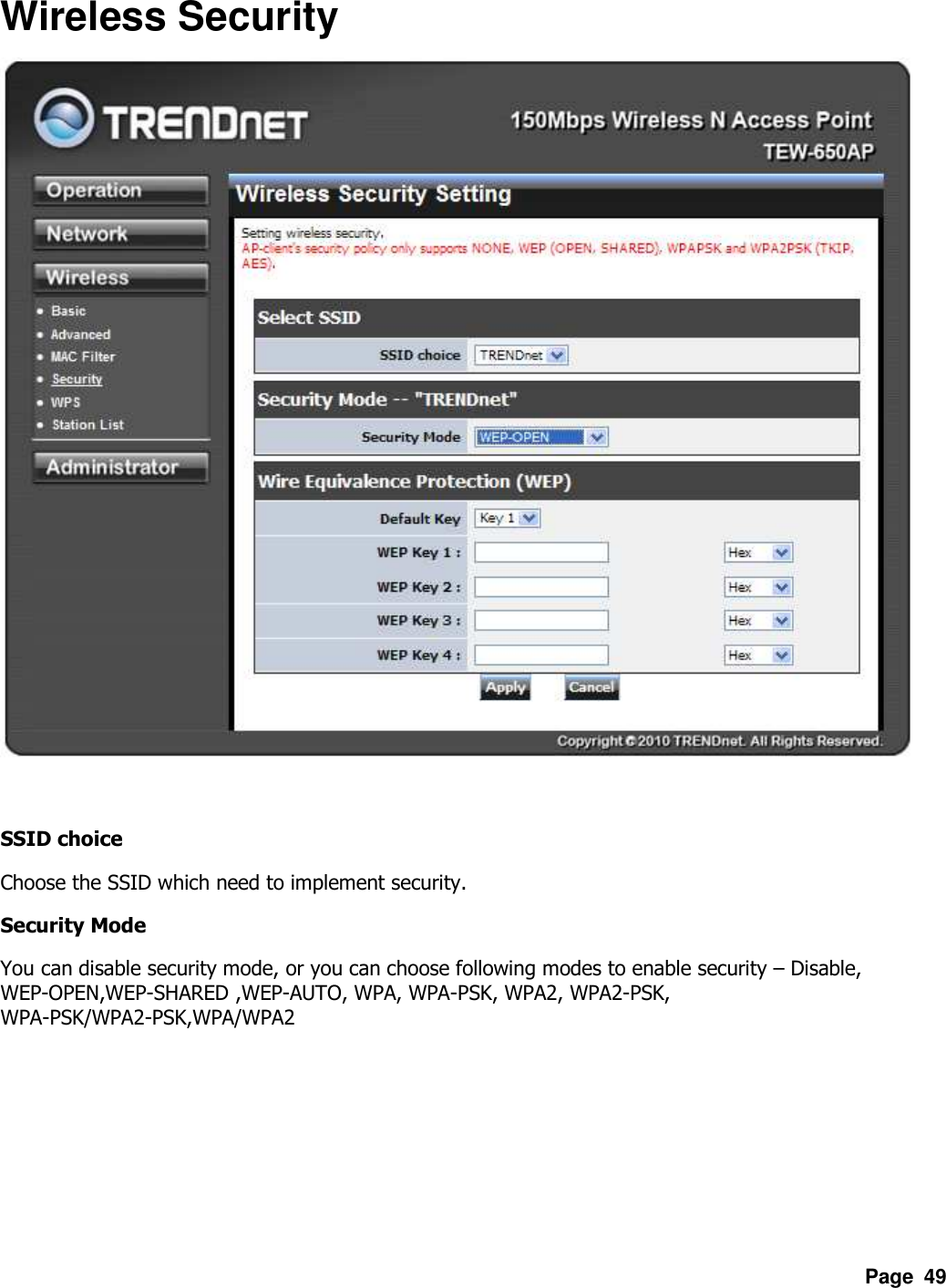 Page  49 Wireless Security   SSID choice Choose the SSID which need to implement security. Security Mode You can disable security mode, or you can choose following modes to enable security – Disable, WEP-OPEN,WEP-SHARED ,WEP-AUTO, WPA, WPA-PSK, WPA2, WPA2-PSK, WPA-PSK/WPA2-PSK,WPA/WPA2  