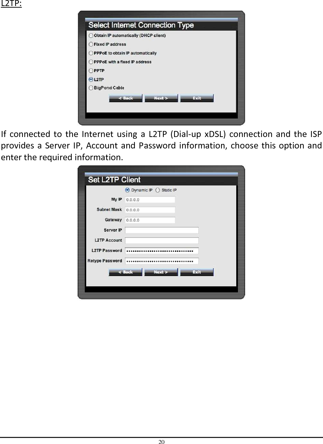 20 L2TP:  If  connected  to the  Internet  using  a  L2TP  (Dial-up  xDSL)  connection  and  the  ISP provides a Server IP, Account and Password information, choose this option and enter the required information.  