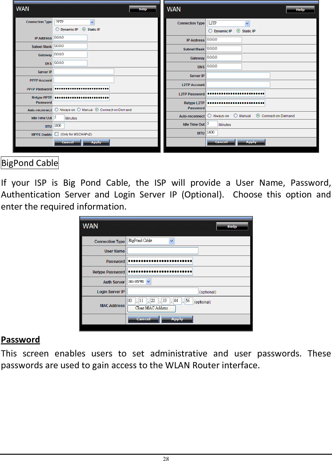 28    BigPond Cable If  your  ISP  is  Big  Pond  Cable,  the  ISP  will  provide  a  User  Name,  Password, Authentication  Server  and  Login  Server  IP  (Optional).    Choose  this  option  and enter the required information.  Password This  screen  enables  users  to  set  administrative  and  user  passwords.  These passwords are used to gain access to the WLAN Router interface. 