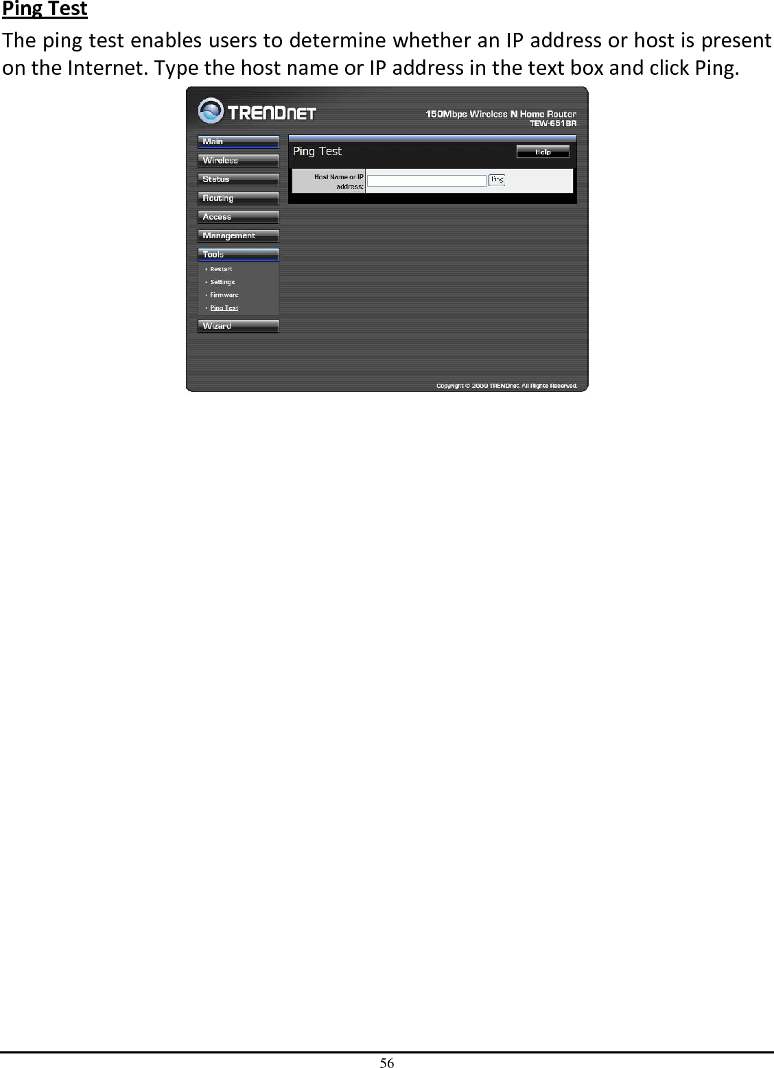 56 Ping Test The ping test enables users to determine whether an IP address or host is present on the Internet. Type the host name or IP address in the text box and click Ping.  