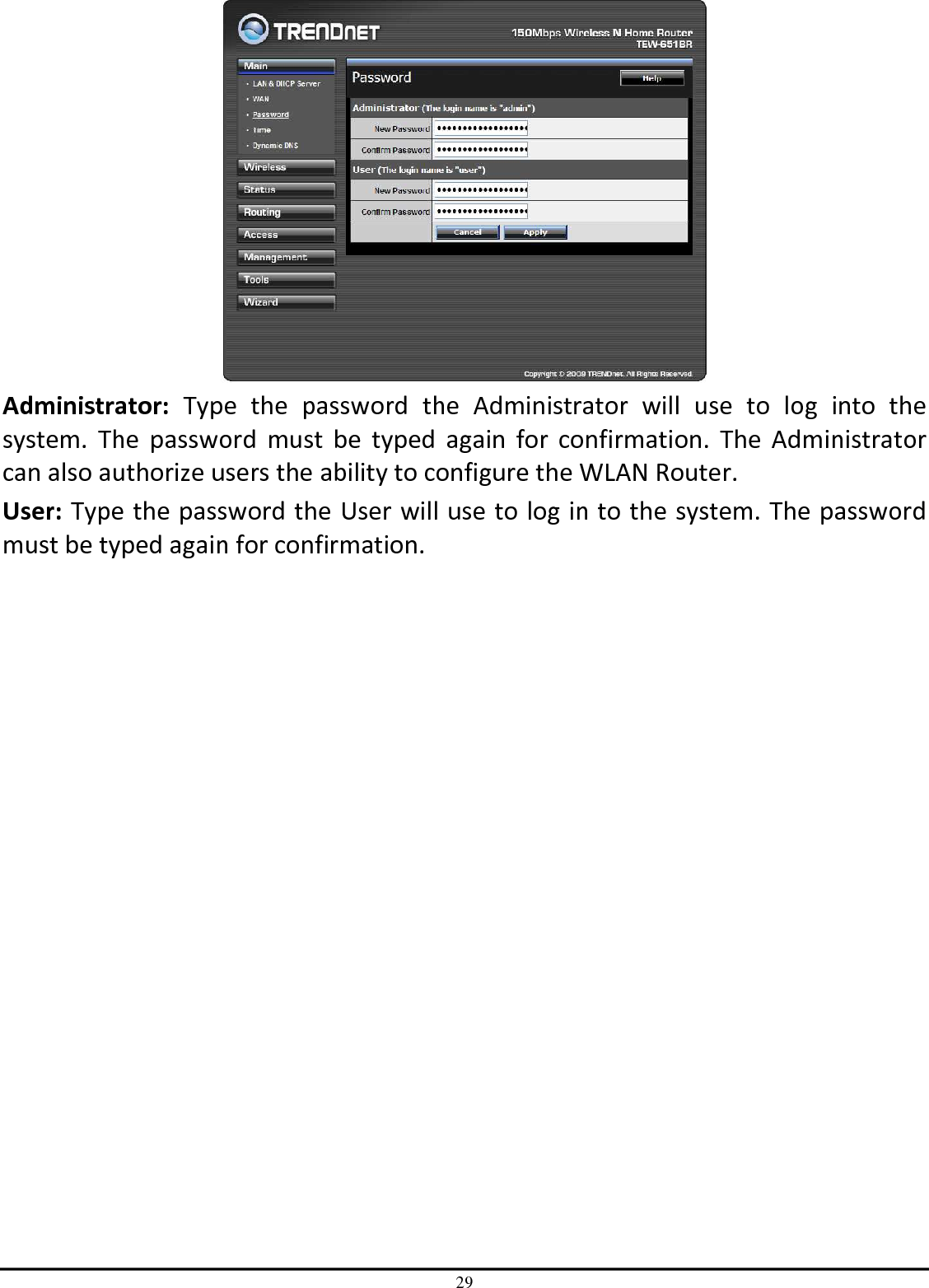 29  Administrator:  Type  the  password  the  Administrator  will  use  to  log  into  the system.  The  password  must  be  typed  again  for  confirmation.  The  Administrator can also authorize users the ability to configure the WLAN Router. User: Type the password the User will use to log in to the system. The password must be typed again for confirmation.  