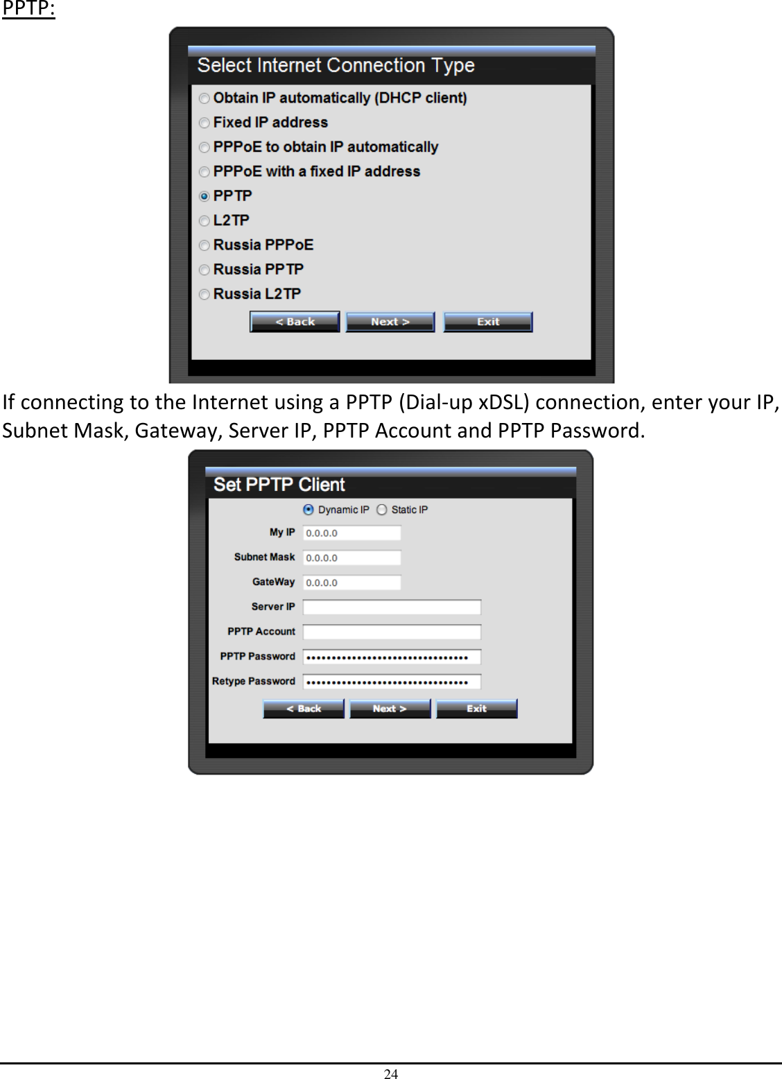 24 PPTP:  If connecting to the Internet using a PPTP (Dial-up xDSL) connection, enter your IP, Subnet Mask, Gateway, Server IP, PPTP Account and PPTP Password.    