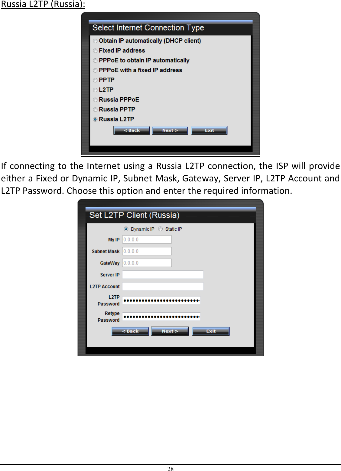 28 Russia L2TP (Russia):  If connecting to the Internet using a Russia L2TP connection, the ISP will provide either a Fixed or Dynamic IP, Subnet Mask, Gateway, Server IP, L2TP Account and L2TP Password. Choose this option and enter the required information.     