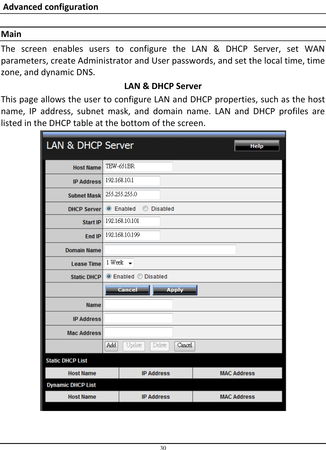 30  Advanced configuration  Main The  screen  enables  users  to  configure  the  LAN  &amp;  DHCP  Server,  set  WAN parameters, create Administrator and User passwords, and set the local time, time zone, and dynamic DNS. LAN &amp; DHCP Server This page allows the user to configure LAN and DHCP properties, such as the host name,  IP  address,  subnet  mask,  and  domain  name.  LAN  and  DHCP  profiles  are listed in the DHCP table at the bottom of the screen.  