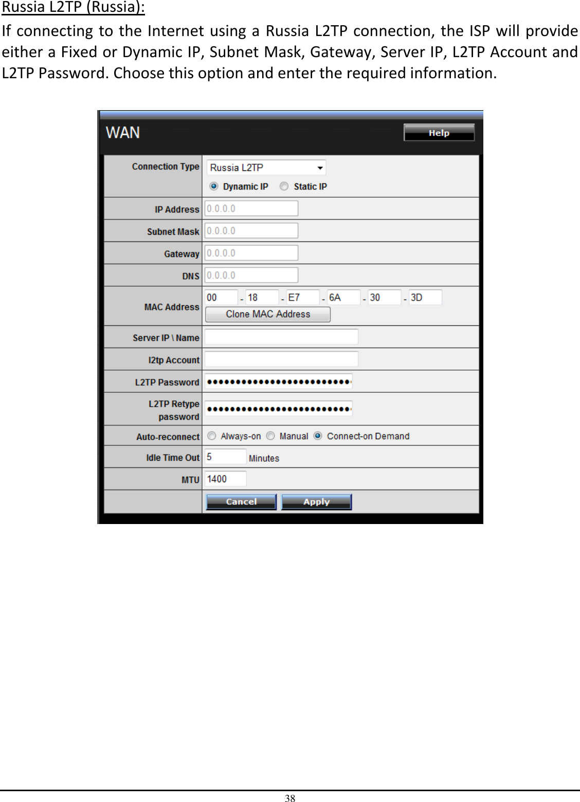 38 Russia L2TP (Russia): If connecting to the Internet using a Russia L2TP connection, the ISP will provide either a Fixed or Dynamic IP, Subnet Mask, Gateway, Server IP, L2TP Account and L2TP Password. Choose this option and enter the required information.    