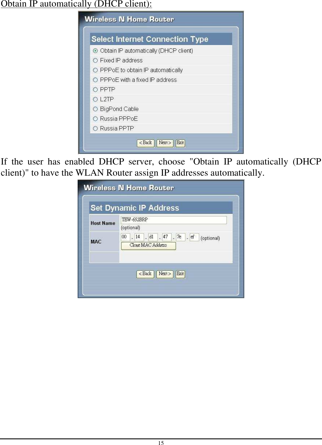 15 Obtain IP automatically (DHCP client):  If  the  user  has  enabled  DHCP  server,  choose  &quot;Obtain  IP  automatically  (DHCP client)&quot; to have the WLAN Router assign IP addresses automatically.   