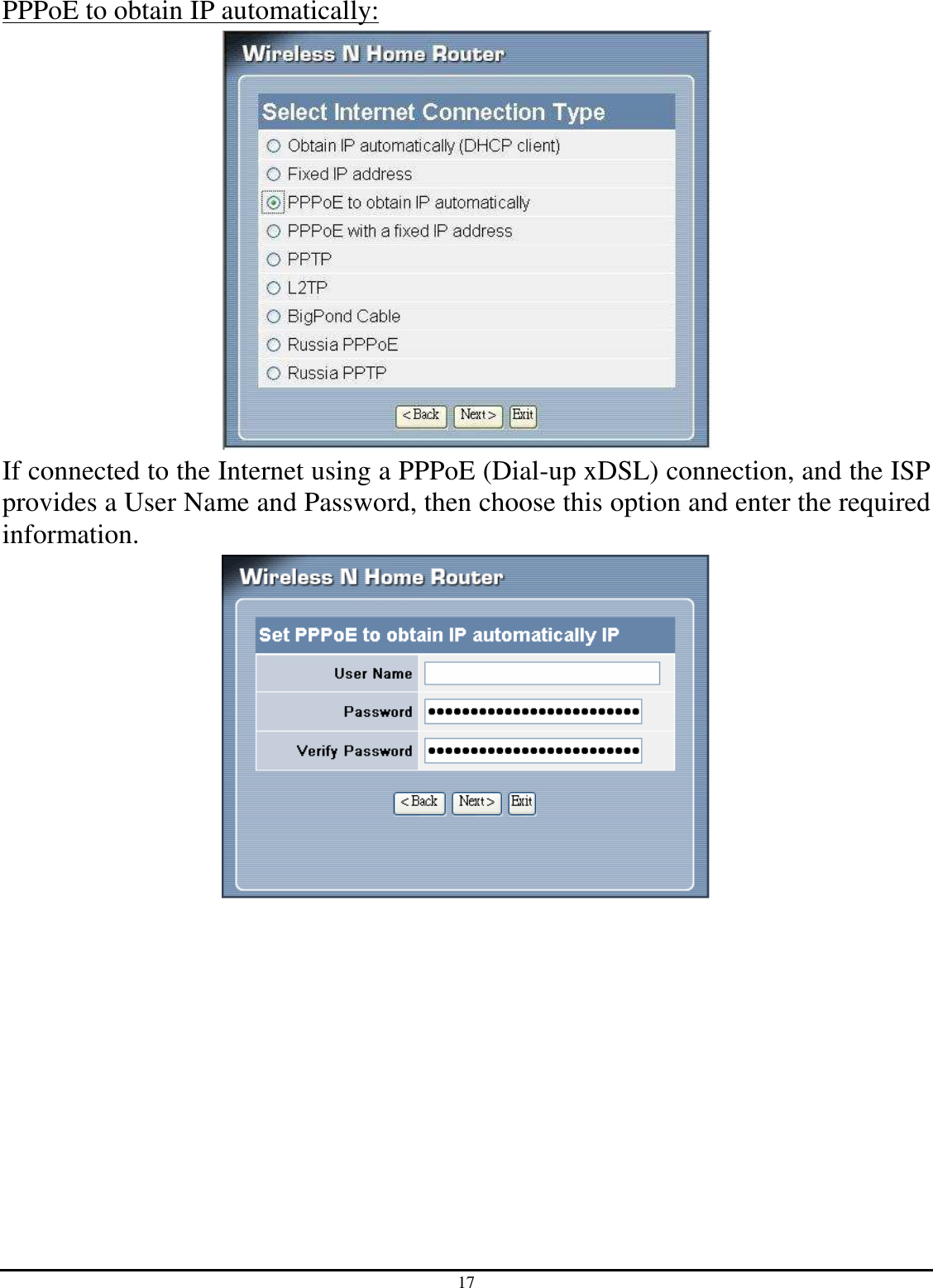 17 PPPoE to obtain IP automatically:  If connected to the Internet using a PPPoE (Dial-up xDSL) connection, and the ISP provides a User Name and Password, then choose this option and enter the required information.  