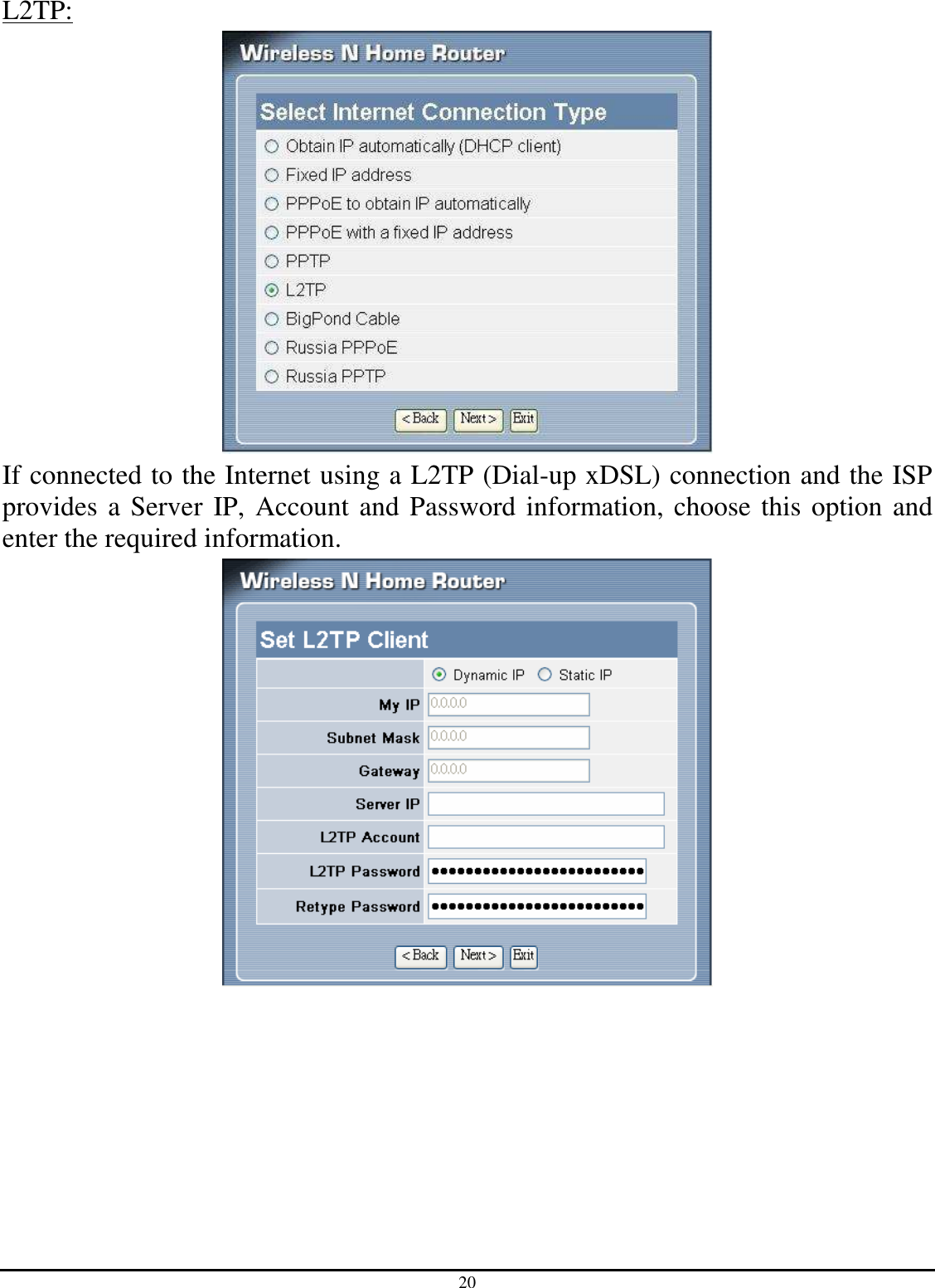 20 L2TP:  If connected to the Internet using a L2TP (Dial-up xDSL) connection and the ISP provides a Server IP, Account and Password information, choose this option and enter the required information.  