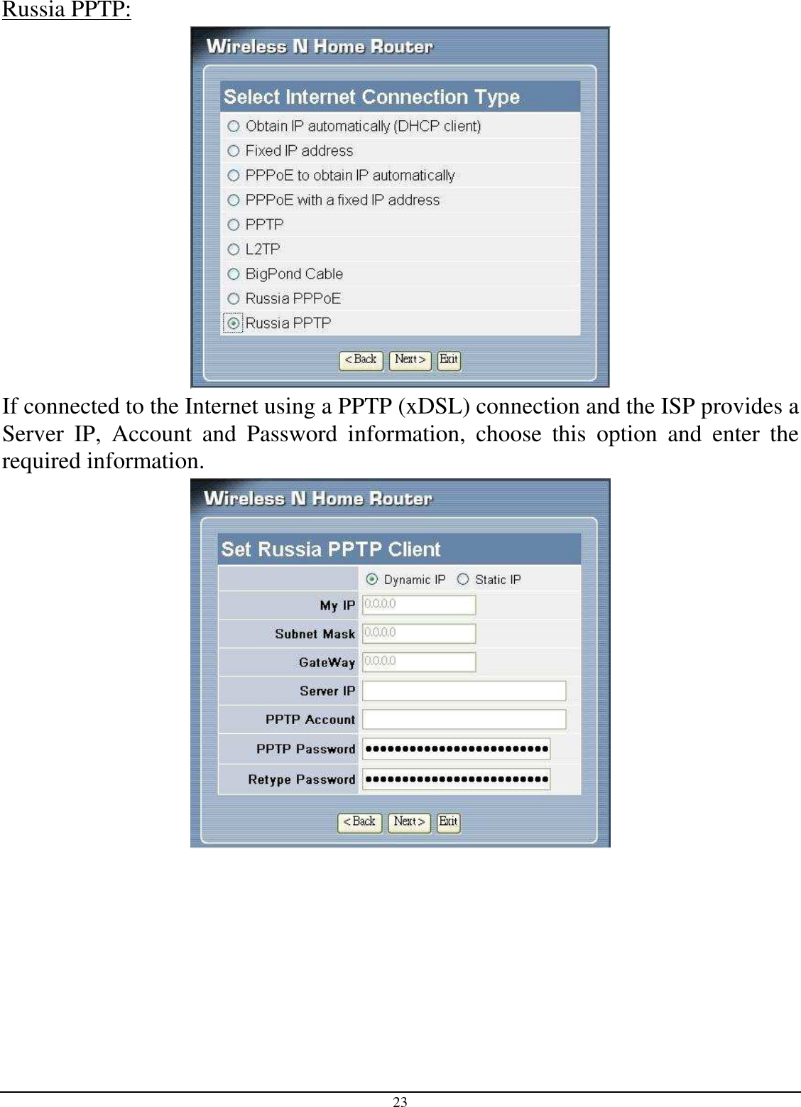 23 Russia PPTP:  If connected to the Internet using a PPTP (xDSL) connection and the ISP provides a Server  IP,  Account  and  Password  information,  choose  this  option  and  enter  the required information.  
