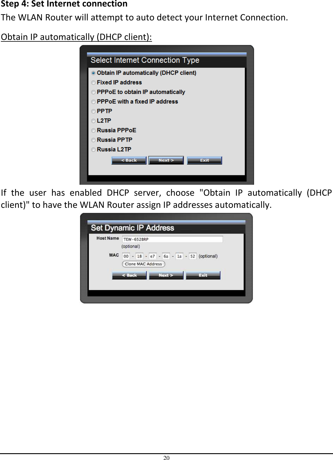 20 Step 4: Set Internet connection The WLAN Router will attempt to auto detect your Internet Connection. Obtain IP automatically (DHCP client):  If  the  user  has  enabled  DHCP  server,  choose  &quot;Obtain  IP  automatically  (DHCP client)&quot; to have the WLAN Router assign IP addresses automatically.  