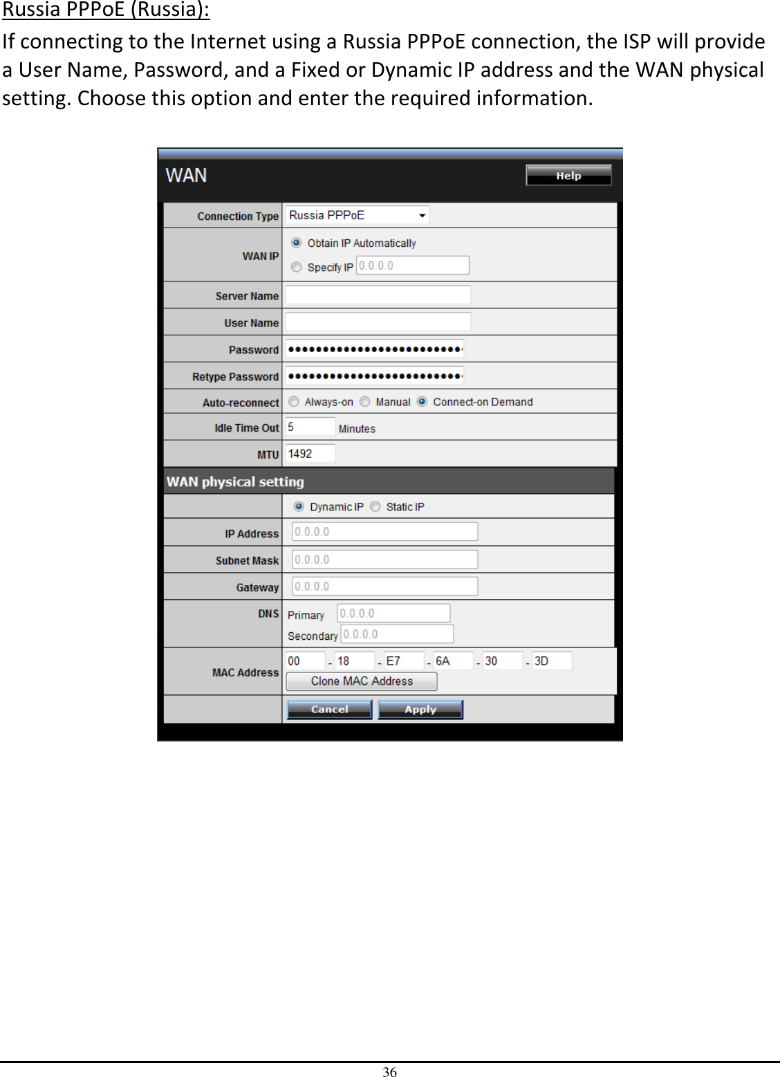 36 Russia PPPoE (Russia): If connecting to the Internet using a Russia PPPoE connection, the ISP will provide a User Name, Password, and a Fixed or Dynamic IP address and the WAN physical setting. Choose this option and enter the required information.    