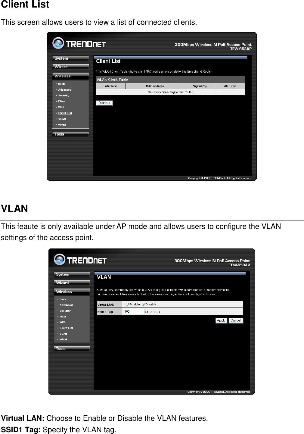 Client List This screen allows users to view a list of connected clients.     VLAN   This feaute is only available under AP mode and allows users to configure the VLAN settings of the access point.   Virtual LAN: Choose to Enable or Disable the VLAN features.   SSID1 Tag: Specify the VLAN tag.    
