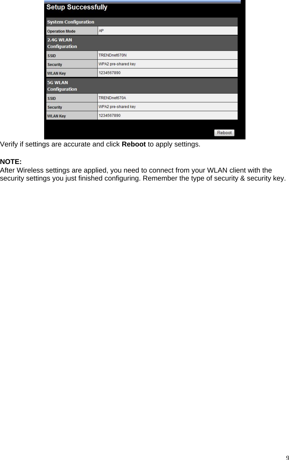  Verify if settings are accurate and click Reboot to apply settings.    NOTE: After Wireless settings are applied, you need to connect from your WLAN client with the security settings you just finished configuring. Remember the type of security &amp; security key.      9